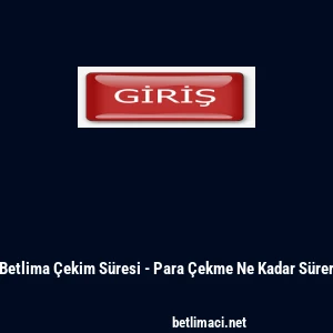 Betlima &Ccedil;ekim S&uuml;resi - Para &Ccedil;ekme Ne Kadar S&uuml;rer