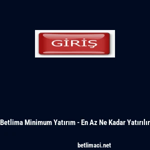 Betlima Minimum Yatırım - En Az Ne Kadar Yatırılır