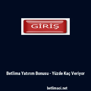 Betlima Yatırım Bonusu - Y&uuml;zde Ka&ccedil; Veriyor